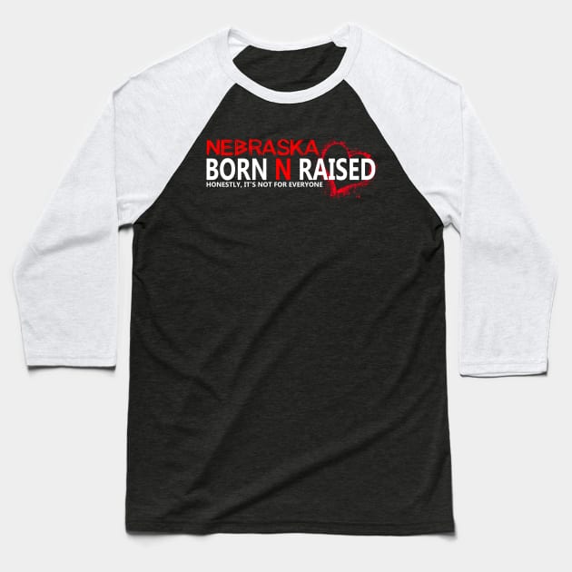 Nebraska born N raised honestly , it's not for everyone Baseball T-Shirt by sarabuild